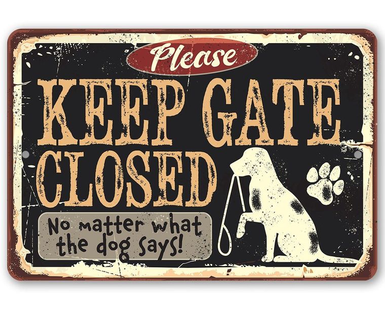 Keep Gate Closed No Matter What the Dog Says - Funny Dog Sign - 2 sizes