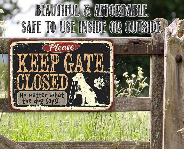 Keep Gate Closed No Matter What the Dog Says - Funny Dog Sign - 2 sizes