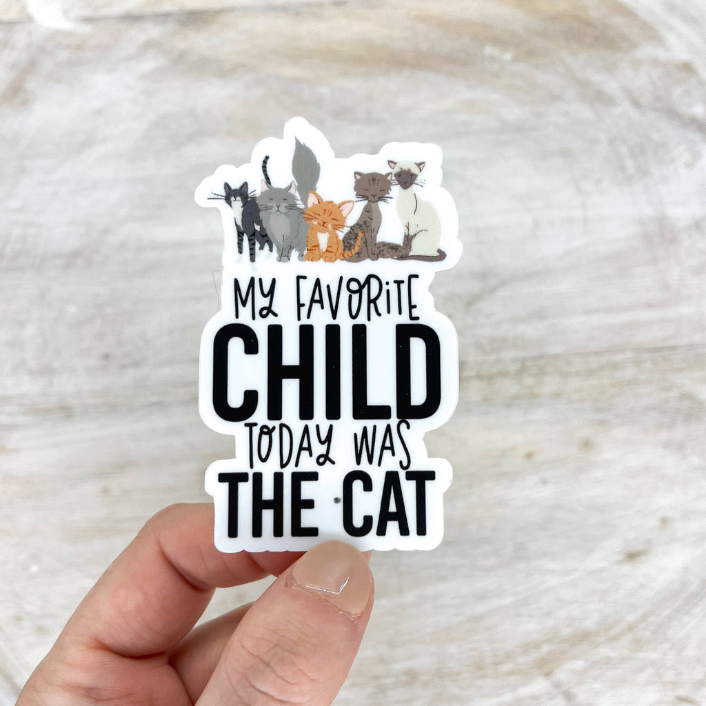 My Favorite Child Today Was The Cat,  Sticker, 3x3 inch